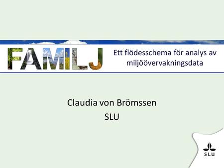 Claudia von Brömssen SLU. Uppdrag från Naturvårdsverket: • Få fram ett standardset av statistiska analyser för dataserier inom Naturvårdsverkets och länens.