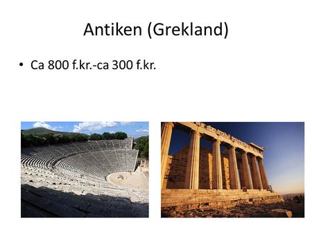Antiken (Grekland) Ca 800 f.kr.-ca 300 f.kr..