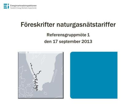 Referensgruppmöte 1 den 17 september 2013 Föreskrifter naturgasnätstariffer.