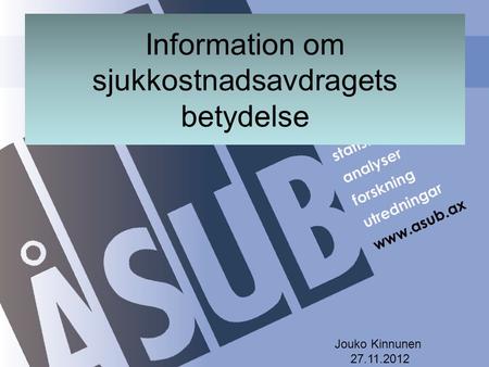 Information om sjukkostnadsavdragets betydelse Jouko Kinnunen 27.11.2012.