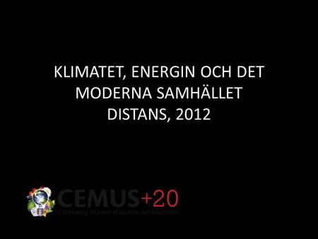 KLIMATET, ENERGIN OCH DET MODERNA SAMHÄLLET DISTANS, 2012.