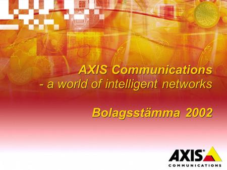 AXIS Communications - a world of intelligent networks Bolagsstämma 2002.
