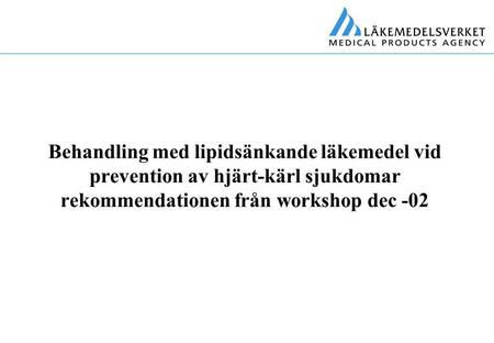 Behandling med lipidsänkande läkemedel vid prevention av hjärt-kärl sjukdomar rekommendationen från workshop dec -02.