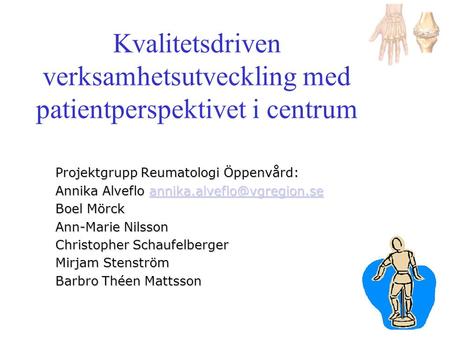 Projektgrupp Reumatologi Öppenvård: Annika Alveflo Boel Mörck