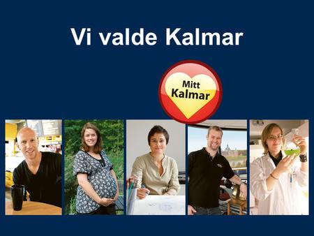 Vi valde Kalmar. –Historien sätter sin tydliga karaktär på Kalmar som regioncentrum och när vi fyller konsthallar, teatrar, slott, gator och torg med.