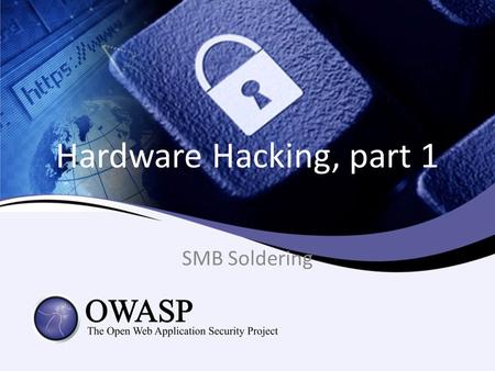 Hardware Hacking, part 1 SMB Soldering. Agenda • 17:30 Introduktion - Introduction to hardware hacking, part 1 - SMB soldering – Vilka är vi och vad gör.