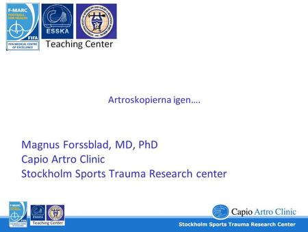 Artroskopierna igen…. Magnus Forssblad, MD, PhD Capio Artro Clinic Stockholm Sports Trauma Research center.