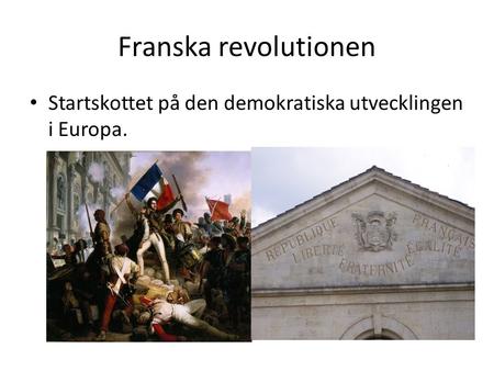 Franska revolutionen Startskottet på den demokratiska utvecklingen i Europa.