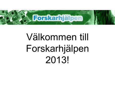 Välkommen till Forskarhjälpen 2013!. 2011 - Medicinjakten 2012 - Guldjakten 2013 - Soljakten.