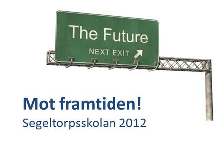 Mot framtiden! Segeltorpsskolan 2012.
