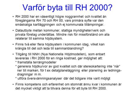 Varför byta till RH 2000? RH 2000 har en väsentligt högre noggrannhet och kvalitet än föregångarna RH 70 och RH 00, vars primära syfte var den småskaliga.