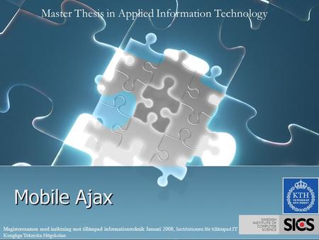 Mobile Ajax Master Thesis in Applied Information Technology Magisterexamen med inriktning mot tillämpad informationsteknik Januari 2008, Institutionen.