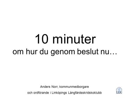 10 minuter om hur du genom beslut nu…