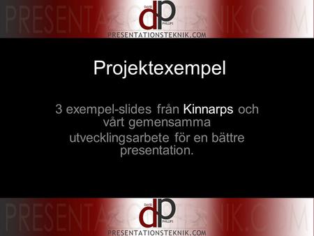 Projektexempel 3 exempel-slides från Kinnarps och vårt gemensamma utvecklingsarbete för en bättre presentation.