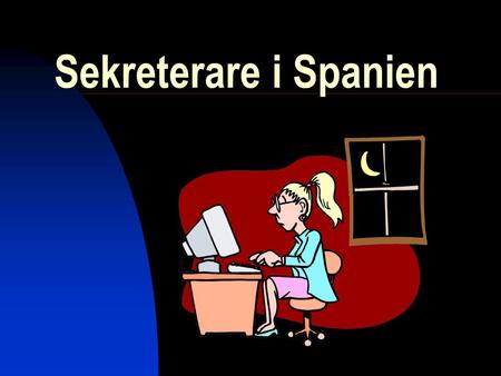 Sekreterare i Spanien. 2.700 + Sekreterare  55% i stora företag  25% små företag  20% mellanstora företag  Source: SecretariaPlus.com å.