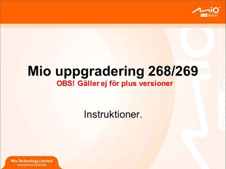 Mio uppgradering 268/269 Instruktioner. OBS! Gäller ej för plus versioner.