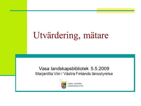 Utvärdering, mätare Vasa landskapsbibliotek 5.5.2009 Marjariitta Viiri / Västra Finlands länsstyrelse.