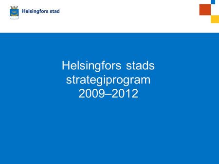 00.0.2008Esitelmän pitäjän nimi Helsingfors stads strategiprogram 2009–2012.