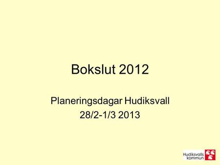 Planeringsdagar Hudiksvall 28/2-1/3 2013