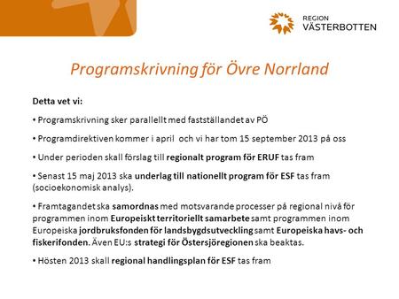 Programskrivning för Övre Norrland Detta vet vi: • Programskrivning sker parallellt med fastställandet av PÖ • Programdirektiven kommer i april och vi.