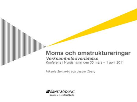 Moms och omstruktureringar Verksamhetsöverlåtelse Konferens i Nynäshamn den 30 mars – 1 april 2011 Mikaela Sonnerby och Jesper Öberg.