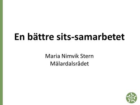 En bättre sits-samarbetet Maria Nimvik Stern Mälardalsrådet