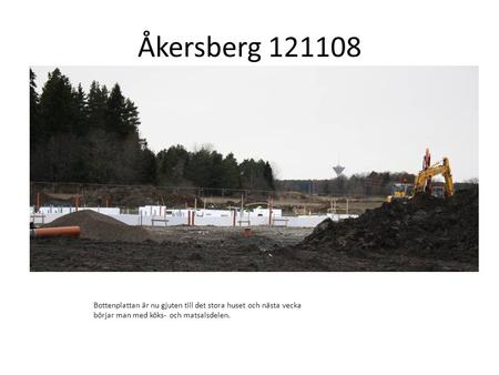 Åkersberg 121108 Bottenplattan är nu gjuten till det stora huset och nästa vecka börjar man med köks- och matsalsdelen.