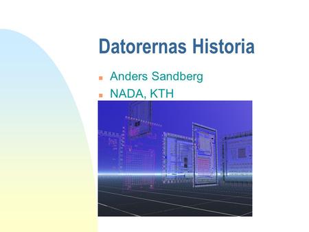 Datorernas Historia Anders Sandberg NADA, KTH.