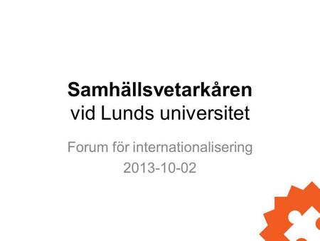 Samhällsvetarkåren vid Lunds universitet Forum för internationalisering 2013-10-02.