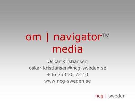 Ncg | sweden om | navigator media Oskar Kristiansen +46 733 30 72 10