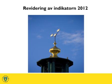 Revidering av indikatorn 2012. Bakgrund  Indikator  Självvärdering  Uppskattat – behov av förtydligande och förändring  Möjlighet och ansvar.