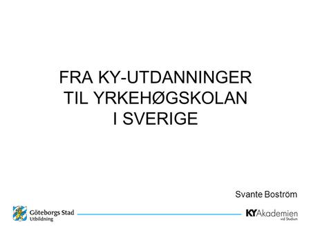 FRA KY-UTDANNINGER TIL YRKEHØGSKOLAN I SVERIGE