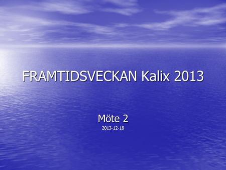FRAMTIDSVECKAN Kalix 2013 Möte 2 2013-12-18.