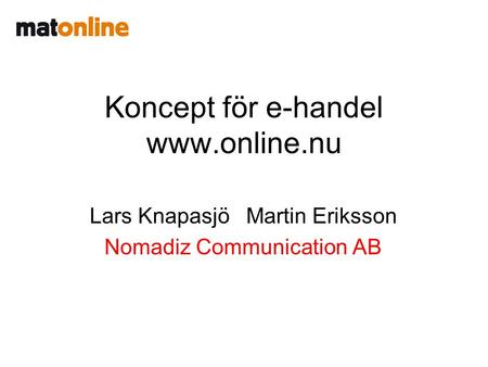 Koncept för e-handel www.online.nu Lars Knapasjö Martin Eriksson Nomadiz Communication AB.