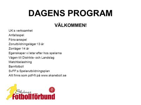 DAGENS PROGRAM VÄLKOMMEN! UK:s verksamhet Anfallsspel Försvarsspel