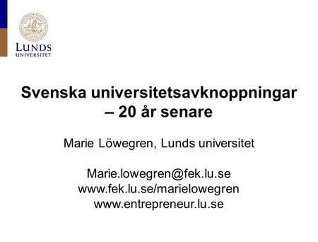 Svenska universitetsavknoppningar – 20 år senare Marie Löwegren, Lunds universitet