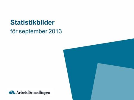 Statistikbilder för september 2013. I nskrivna arbetslösa i september 2013 som andel (%) av den registerbaserade arbetskraften 16 – 64 år Källa: Arbetsförmedlingen.