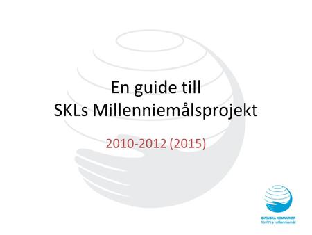 En guide till SKLs Millenniemålsprojekt 2010-2012 (2015)