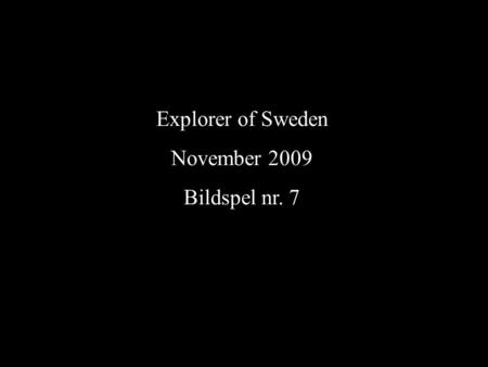 Explorer of Sweden November 2009 Bildspel nr. 7.