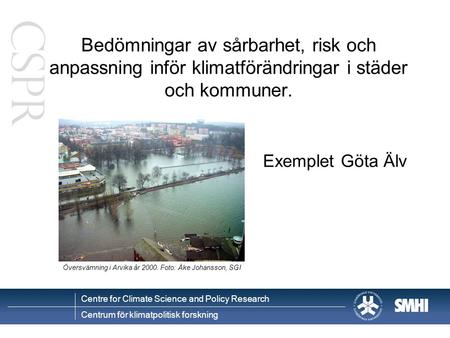 Bedömningar av sårbarhet, risk och anpassning inför klimatförändringar i städer och kommuner. Exemplet Göta Älv Översvämning i Arvika år 2000. Foto: Åke.