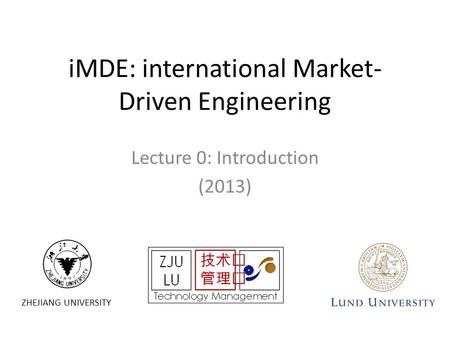 ZHEJIANG UNIVERSITY iMDE: international Market- Driven Engineering Lecture 0: Introduction (2013)