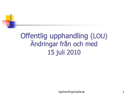 Offentlig upphandling (LOU) Ändringar från och med 15 juli 2010
