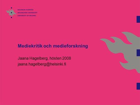 Mediekritik och medieforskning Jaana Hagelberg, hösten 2008
