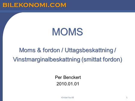 Kimberlite AB MOMS Moms & fordon / Uttagsbeskattning / Vinstmarginalbeskattning (smittat fordon) Per Benckert 2010.01.01.