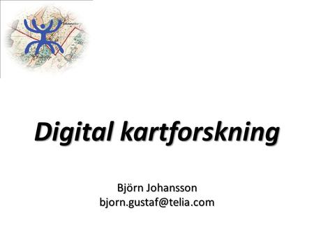 Digital kartforskning Björn Johansson