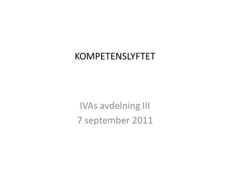 KOMPETENSLYFTET IVAs avdelning III 7 september 2011.