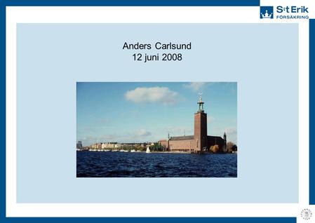 Anders Carlsund 12 juni 2008. S:t Erik Försäkring •Bolaget bildades 1986 •1999 startade bolaget även med direktförsäkring •Bolaget ägs av Stockholms Stadshus.