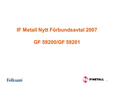 1 IF Metall Nytt Förbundsavtal 2007 GF 59200/GF 59201.