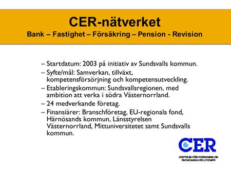 1Distributionsstrategin CER-nätverket Bank – Fastighet – Försäkring – Pension - Revision –Startdatum: 2003 på initiativ av Sundsvalls kommun. –Syfte/mål: