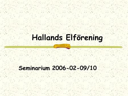 Hallands Elförening Seminarium 2006-02-09/10. VISION 2010: Vad karaktäriserar ett framgångsrikt HEF 2010 : Lokalt nätverksbyggande Sociala aktiviteter.